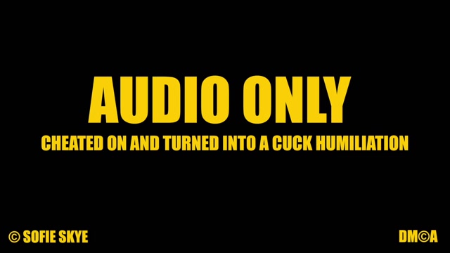 Sofie Skye - AUDIO ONLY Cheated on _ turned into Cuck 00002 Sofie Skye - AUDIO ONLY Cheated on _ turned into Cuck 00002