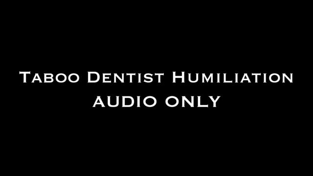 Nina Crowne - Taboo Dentist Humiliation AUDIO ONLY 00003 Nina Crowne - Taboo Dentist Humiliation AUDIO ONLY 00003