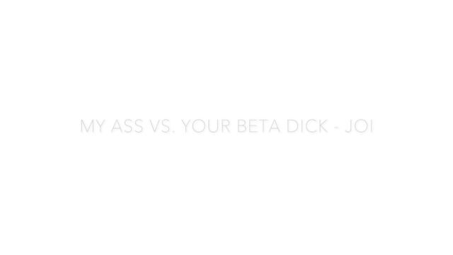 Mistress Leora - My ass vs your beta dick - JOI 00000